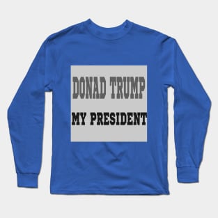 DONALD TRUMP MY PRESIDENT Long Sleeve T-Shirt